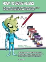 How to Draw Aliens (This Book Includes Advice on How to Draw Cartoon Aliens and General Instructions on How to Draw Aliens): This how to draw aliens book offers step by step suggestions on how to draw cute aliens as well as how to draw aliens that look mo