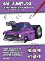 How to Draw Cars (This How to Draw Cars Book Contains Advice on How to Draw 29 Cars Step by Step) This book includes step by step approaches on how to draw supercars, trucks, and tractors, as well as advice on how to draw realistic cars and cartoon cars