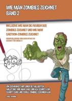 Wie Man Zombies Zeichnet (Inklusive Wie man Die Figuren Der Zombies Zeichnet und Wie Man Cartoon-Zombies Zeichnet) - Band 2: Ein Zeichenheft mit einer detaillierten Anleitung, wie man ganz einfach Schritt für Schritt süße und coole Zombies zeichnen kann