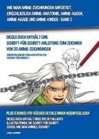 Wie Man Anime-Zeichnungen Anfertigt, Einschließlich Anime-Anatomie, Anime-Augen, Anime-Haare und Anime-Kinder - Band 2 - (Dieses Buch Enthält Eine Schritt-Für-Schritt-Anleitung zum Zeichnen von 20 Anime-Zeichnungen): Dieses Buch enthält über 300 detaillie