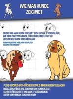 Wie Man Hunde Zeichnet (Dieses Wie Man Hunde Zeichnet Buch Enthält Vorschläge, Wie Man Cartoon-Hunde, Süße Hunde und Leicht Zu Zeichnende Hunde Zeichnen Kann): Dieses Buch über das Zeichnen von Hunden zeigt Schritt für Schritt, wie man 37 verschiedene Art