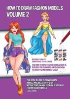How to Draw Fashion Models Volume 2 (This How to Draw Fashion Models Book is Suitable for Beginners and Shows How to Draw Fashion Models Easily): This book on how to draw fashion models includes step by step instructions on how to draw 20 different fashio