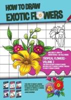 How to Draw Exotic Flowers - Volume 2 (This Book on How to Draw Flowers Includes Easy to Draw Flowers Through to Hard to Draw Flowers): This how to draw flowers book contains advice on how to draw 20 flowers quickly step by step