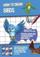 How to Draw Birds (This Book Shows How to Draw Different Birds Quickly): This book will show you how to draw birds step by step and includes different birds flying