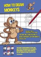 How to Draw Monkeys (This Book Will Show You How to Draw 20 Different Cartoon Monkeys Step by Step): This how to draw monkeys book will help you if you would like to learn to draw monkey faces, funny monkeys or just monkeys easily step by step