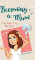 Becoming a Mum: They Didn't Tell Me That!