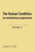The Human Condition (Volume 2): an evolutionary experience