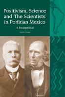 Positivism, Science and 'The Scientists' in Porfirian Mexico