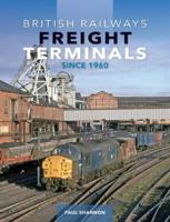 British Railways Freight Terminals Since 1960