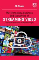 The Technology, Business, and Economics of Streaming Video
