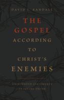 The Gospel According to Christ's Enemies
