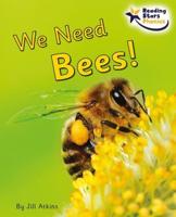 We Need Bees!