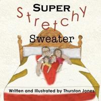 Super, Stretchy Sweater: A children's story that goes just that little further!