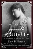 Lillie Langtry: A Biography of her Life and Loves