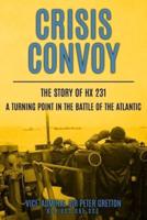 Crisis Convoy: The Story of HX231, A Turning Point in the Battle of the Atlantic