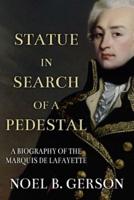 Statue in Search of a Pedestal: A Biography of the Marquis De Lafayette