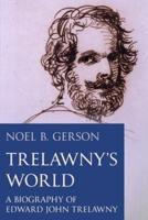 Trelawny's World: A Biography of Edward John Trelawny