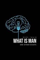What Is Man? And Other Essays