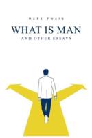 What Is Man? And Other Essays