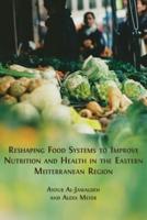 Reshaping Food Systems to Improve Nutrition and Health in the Eastern Mediterranean Region