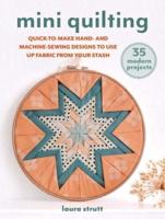 Mini Quilting: 35 Modern Projects