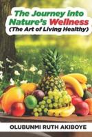 The Journey into Nature's Wellness : The Art of Living Healthy