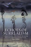 Echoes of Surrealism: Challenging Socialist Realism in East German Literature, 1945-1990