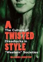 A Twisted Style: The Culture of Dreadlocks in "Western" Societies