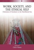 Work, Society and the Ethical Self: Chimeras of Freedom in the Neoliberal Era