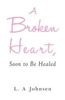 A Broken Heart, Soon to Be Healed