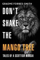 Dont Shake the Mango Tree Tales of a Scottish Maasai