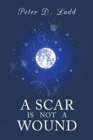 A Scar Is Not a Wound