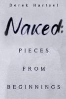 Naked: Pieces from Beginnings