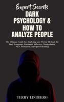 Expert Secrets - Dark Psychology & How to Analyze People: The Ultimate Guide for Analyzing and Proven Methods for Body Language, Emotional Influence, Manipulation, NLP, Persuasion, and Speed Reading!