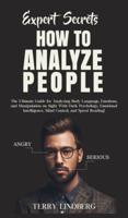 Expert Secrets - How to Analyze People: The Ultimate Guide for Analyzing Body Language, Emotions, and Manipulation on Sight With Dark Psychology, Emotional Intelligence, Mind Control, and Speed Reading!