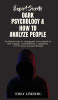 Expert Secrets - Dark Psychology & How to Analyze People: The Ultimate Guide for Analyzing and Proven Methods for Body Language, Emotional Influence, Manipulation, NLP, Persuasion, and Speed Reading!