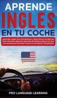 Aprende Inglés en tu Coche: ¡Aprender Inglés Para Principiantes y Niños Nunca ha Sido tan Fácil! Diviértete Mientras Aprendes Fantásticos Ejercicios Para Pronunciaciones Precisas, Frases de uso Diario y Vocabulario.