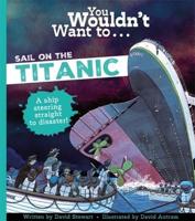 You Wouldn't Want to ... Sail on the Titanic!