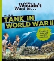 You Wouldn't Want To...be in a Tank in WWII!
