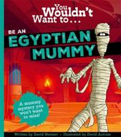 You Wouldn't Want To...be an Egyptian Mummy