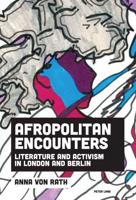 Afropolitan Encounters; Literature and Activism in London and Berlin