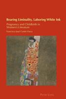 Bearing Liminality, Laboring White Ink; Pregnancy and Childbirth in Women's Literature