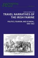 Travel Narratives of the Irish Famine; Politics, Tourism, and Scandal, 1845-1853
