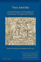 Vera Amicitia; Classical Notions of Friendship in Renaissance Thought and Culture