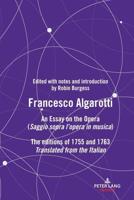 FRANCESCO ALGAROTTI; AN ESSAY ON THE OPERA (Saggio sopra l'opera in musica) The editions of 1755 and 1763