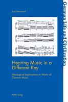 Hearing Music in a Different Key; Ideological Implications in Works of German Music