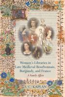 Women's Libraries in Late Medieval Bourbonnais, Burgundy, and France
