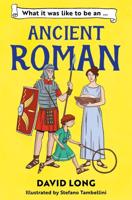 What It Was Like to Be an ... Ancient Roman