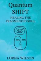 Quantum SHIFT: Healing the Fragmented Soul