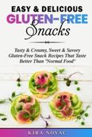 Easy & Delicious Gluten-Free Snacks: Tasty & Creamy, Sweet & Savory Gluten-Free Snack Recipes That Taste Better Than "Normal Food"